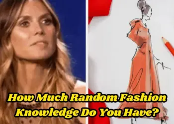 How Much Random Fashion Knowledge Do You Have?