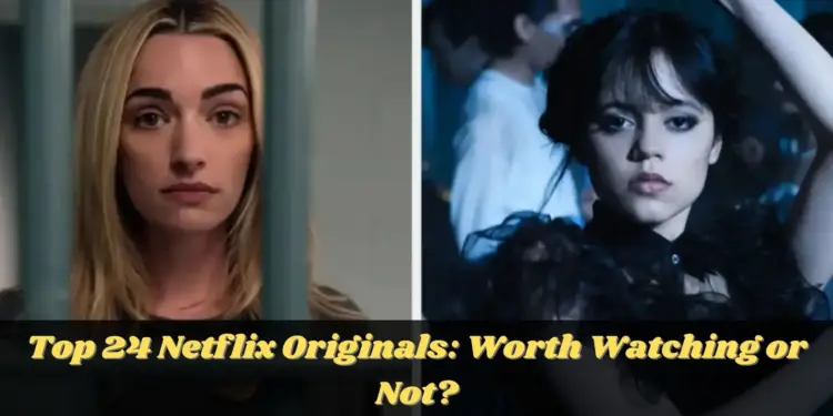 Top 24 Netflix Originals Worth Watching or Not